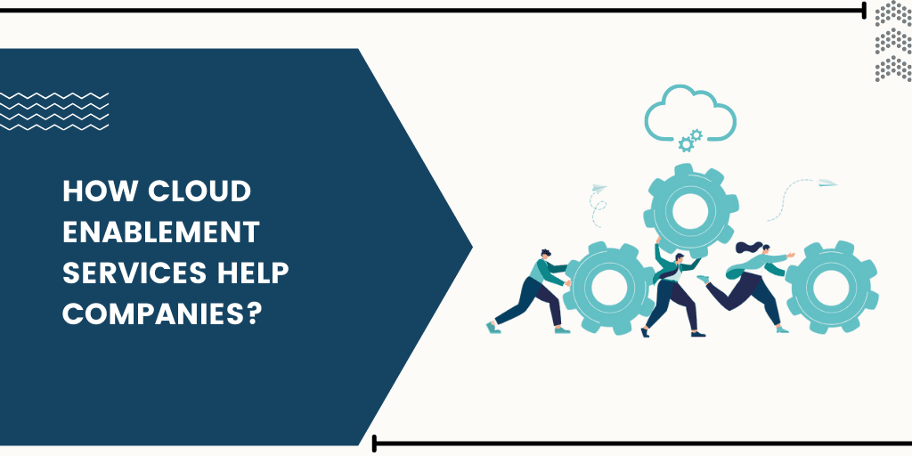how-cloud-enablement-services-help-companies (2)